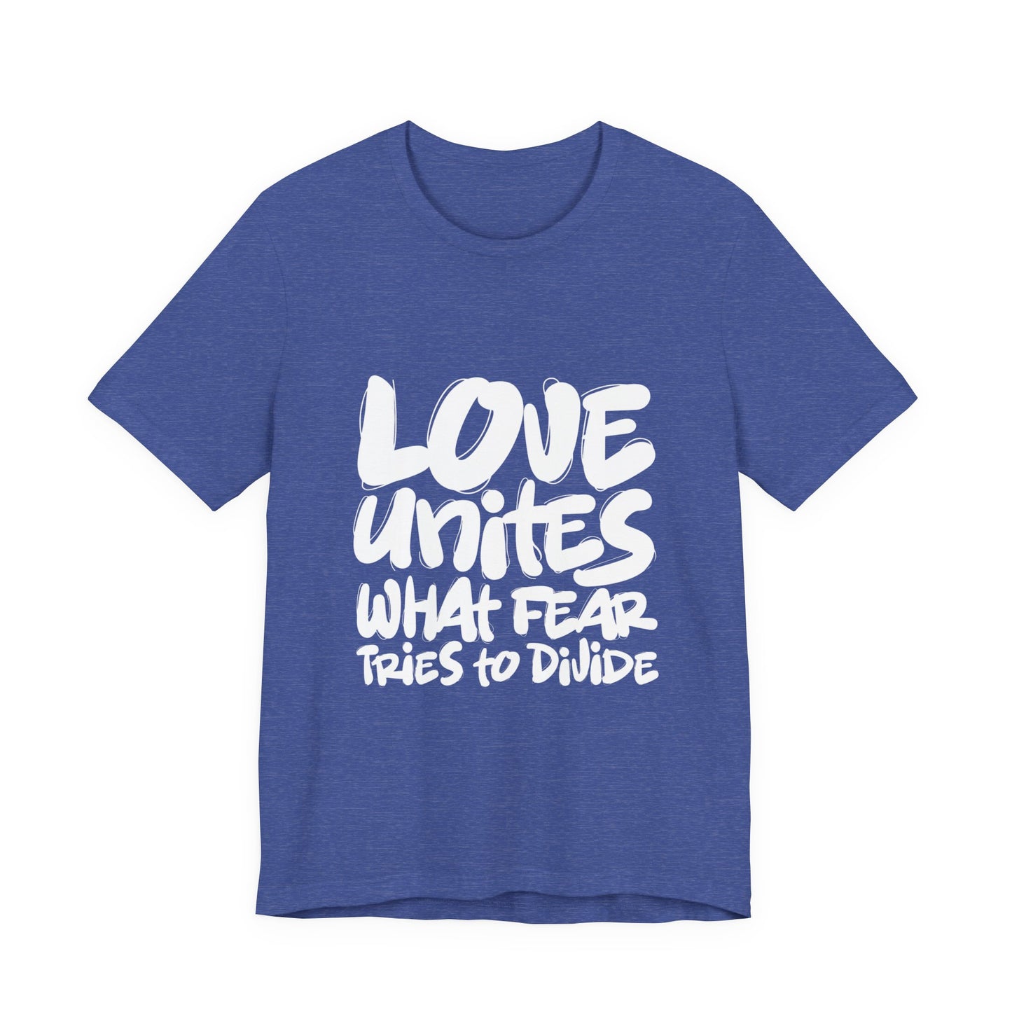 Love Unites What Fear Tries to Divide T-Shirt