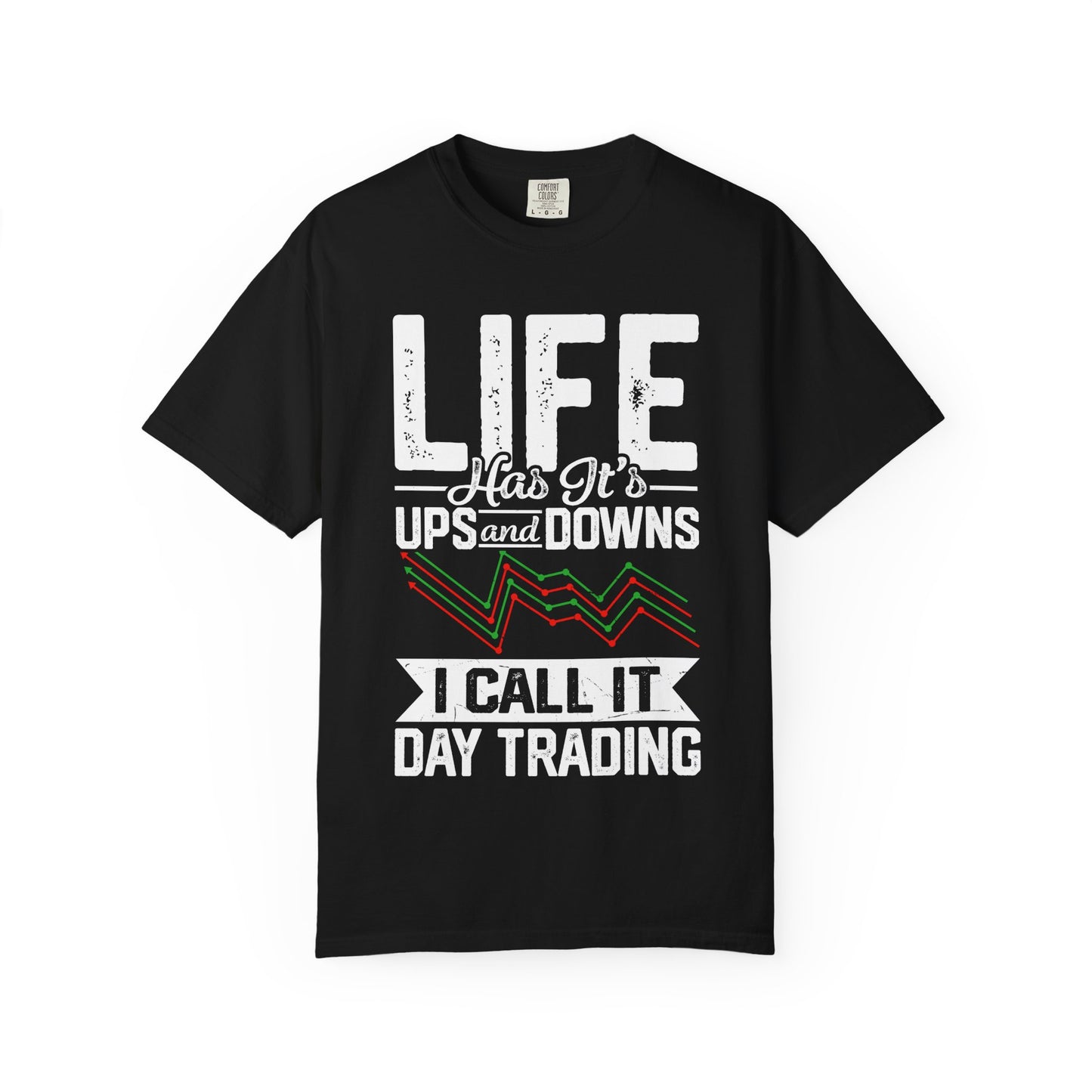 Life Has its Ups and Downs I call it Day Trading T-shirt