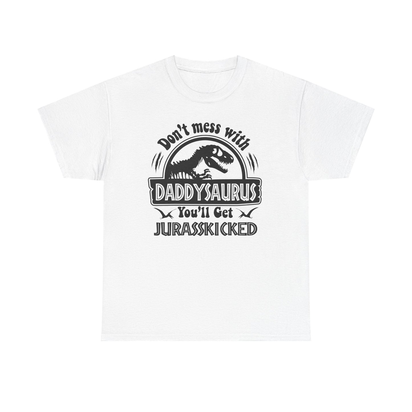 "Don't Mess With Daddysaurus You'll Get Jurasskicked Tshirt