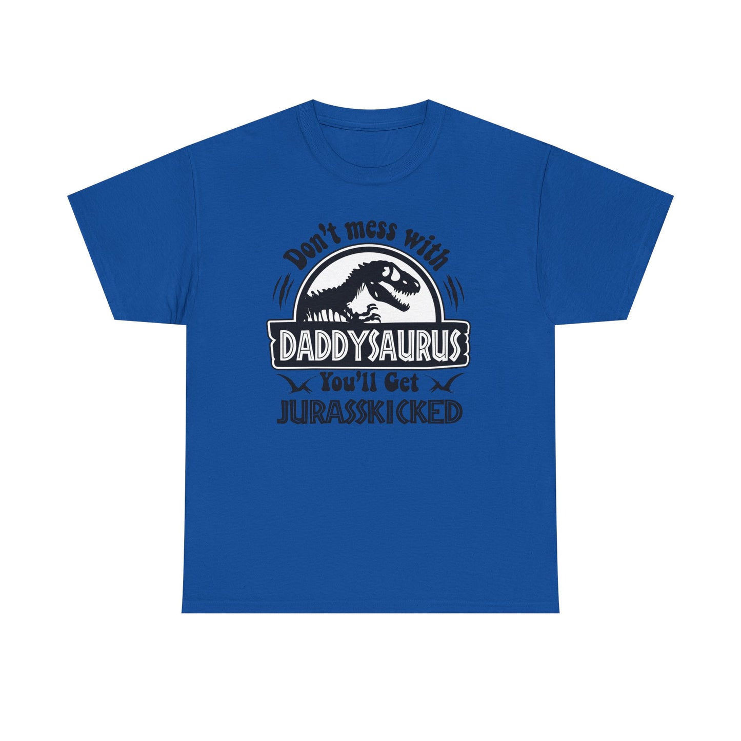 "Don't Mess With Daddysaurus You'll Get Jurasskicked Tshirt