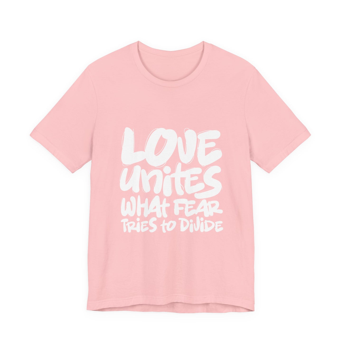 Love Unites What Fear Tries to Divide T-Shirt
