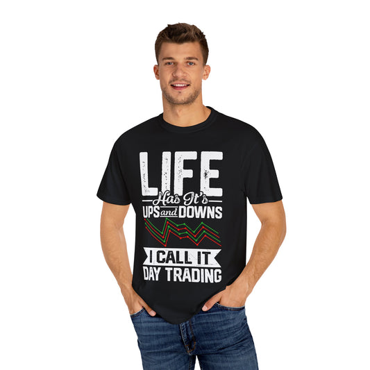 Life Has its Ups and Downs I call it Day Trading T-shirt