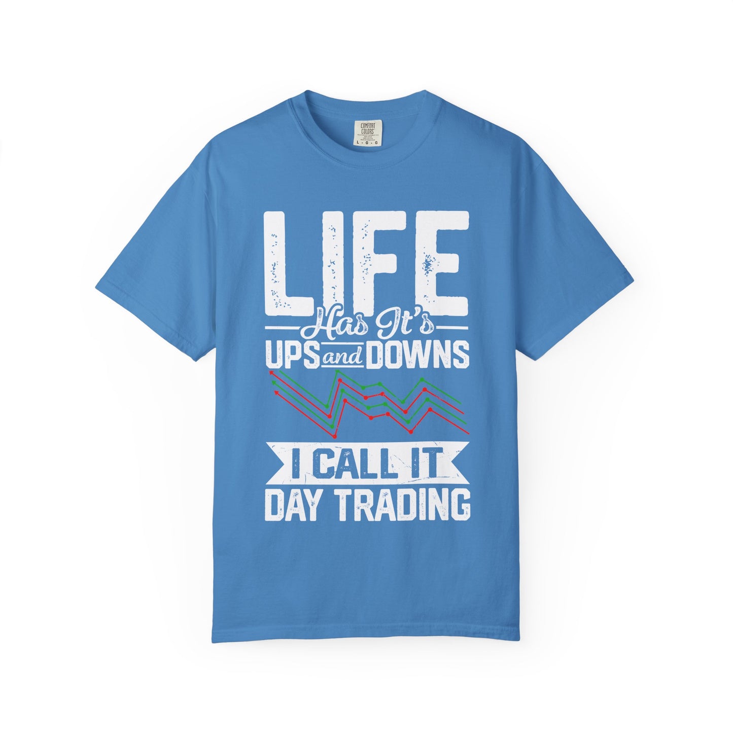 Life Has its Ups and Downs I call it Day Trading T-shirt