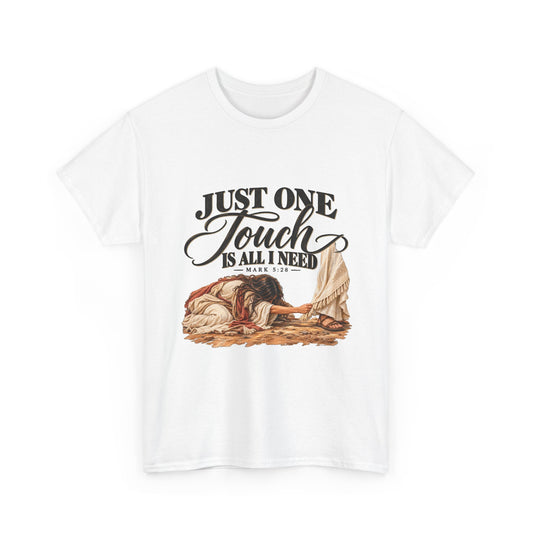 Just One Touch Is All I Need Christian Graphic Tee