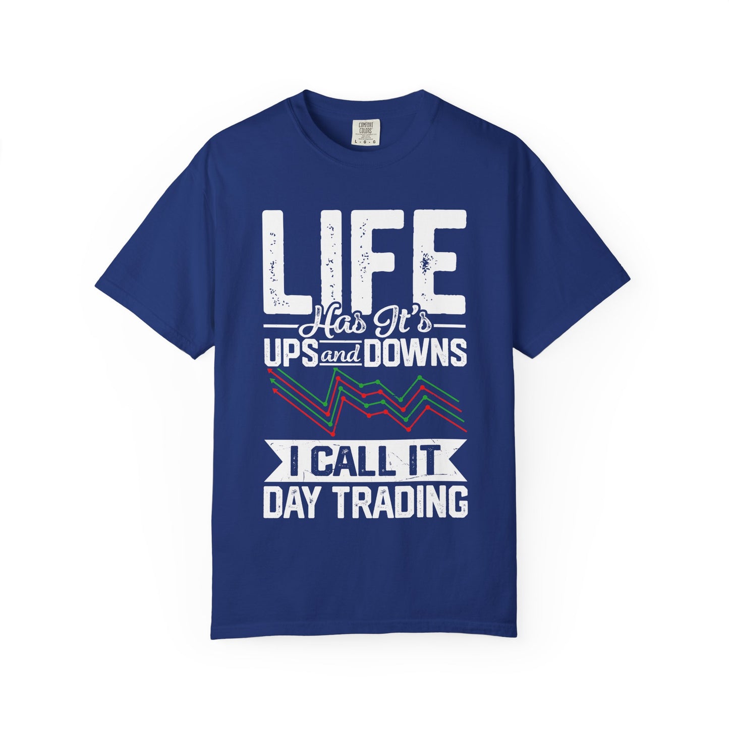 Life Has its Ups and Downs I call it Day Trading T-shirt