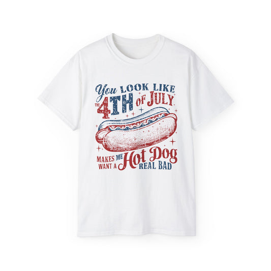 “You Look Like the 4th of July — Makes Me Want a Hot Dog Real Bad” Tee