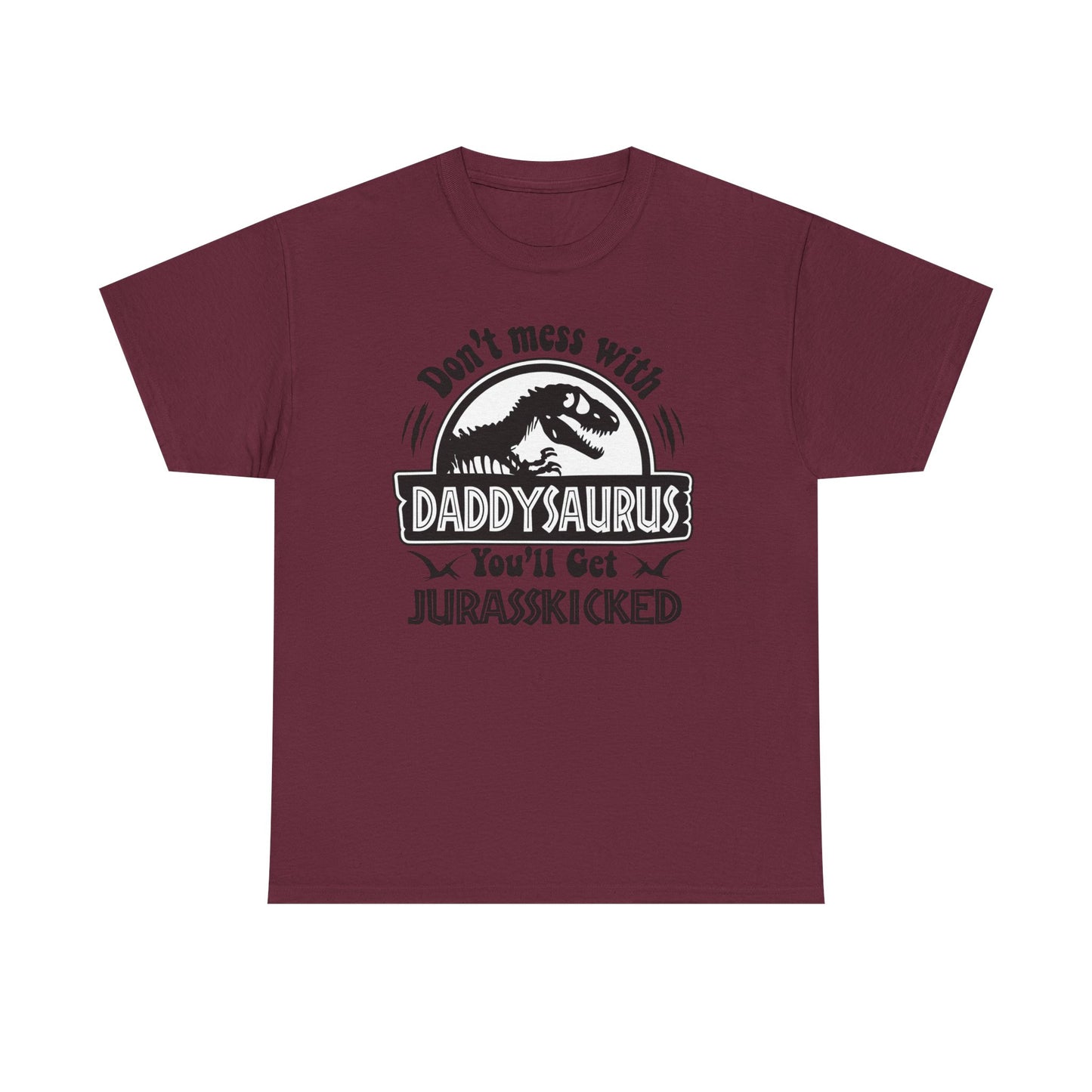 "Don't Mess With Daddysaurus You'll Get Jurasskicked Tshirt