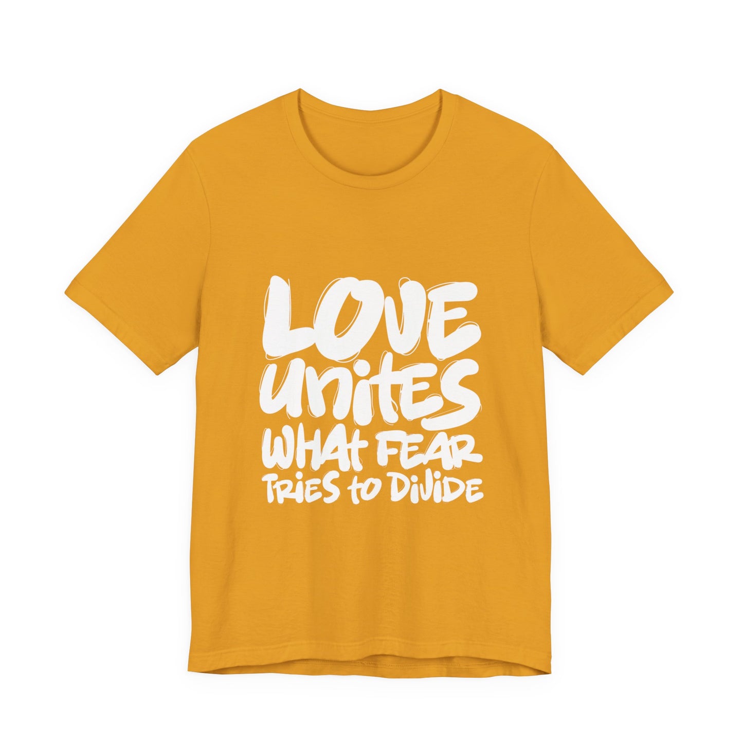 Love Unites What Fear Tries to Divide T-Shirt