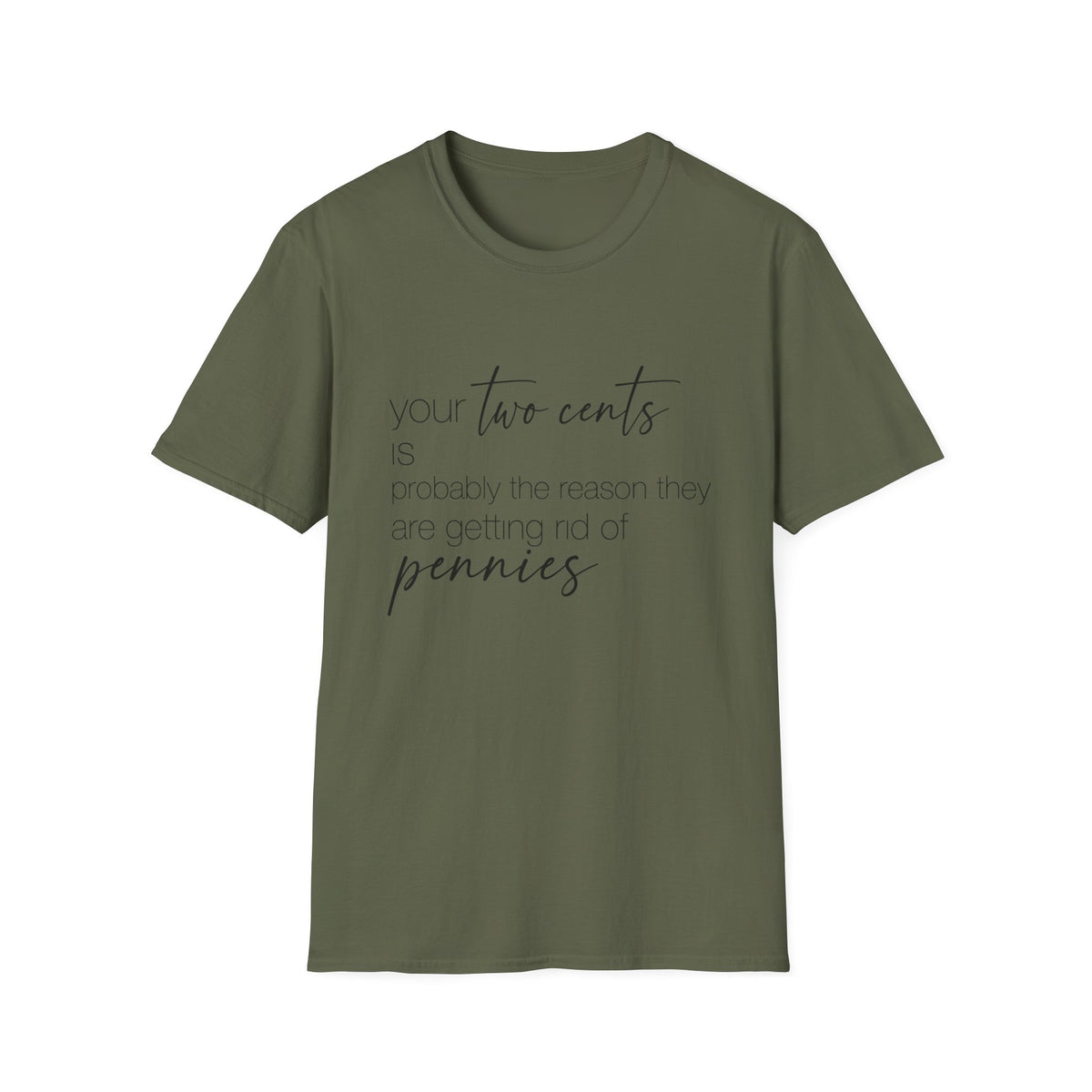Your Two Cents Is Probably the Reason They’re Getting Rid of Pennies T-Shirt