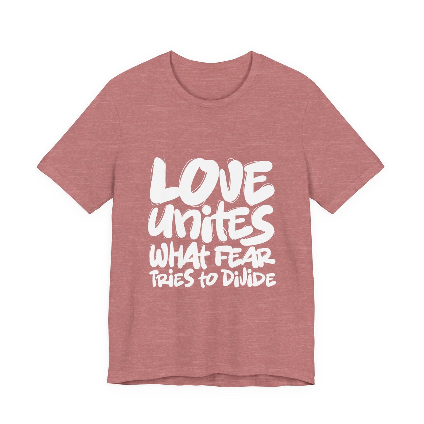 Love Unites What Fear Tries to Divide T-Shirt