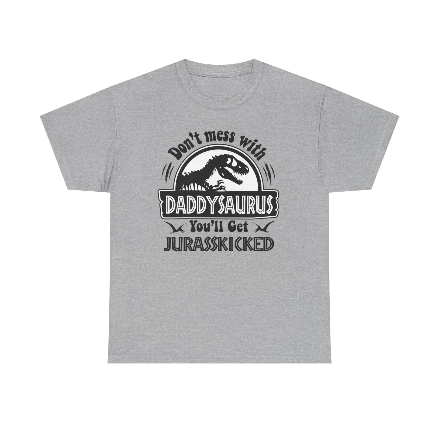 "Don't Mess With Daddysaurus You'll Get Jurasskicked Tshirt